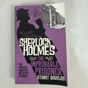 The Further Adventures Of Sherlock Holmes The Improbable Prisoner Stuart Douglas